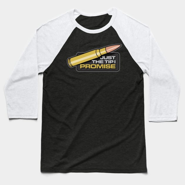 JUST THE TIP I PROMISE Baseball T-Shirt by razrgrfx